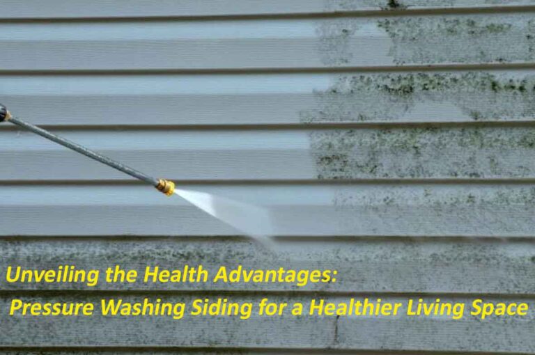 Unveiling the Health Advantages: Pressure Washing Siding for a Healthier Living Space